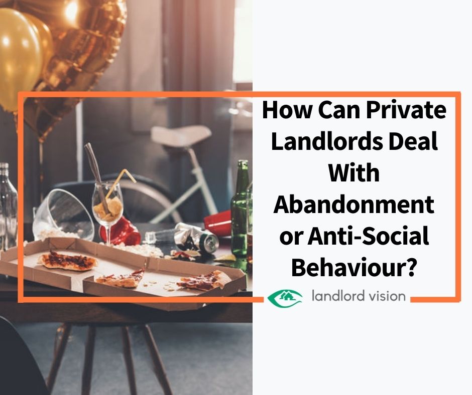 How Can Private Landlords Deal With Abandonment or AntiSocial