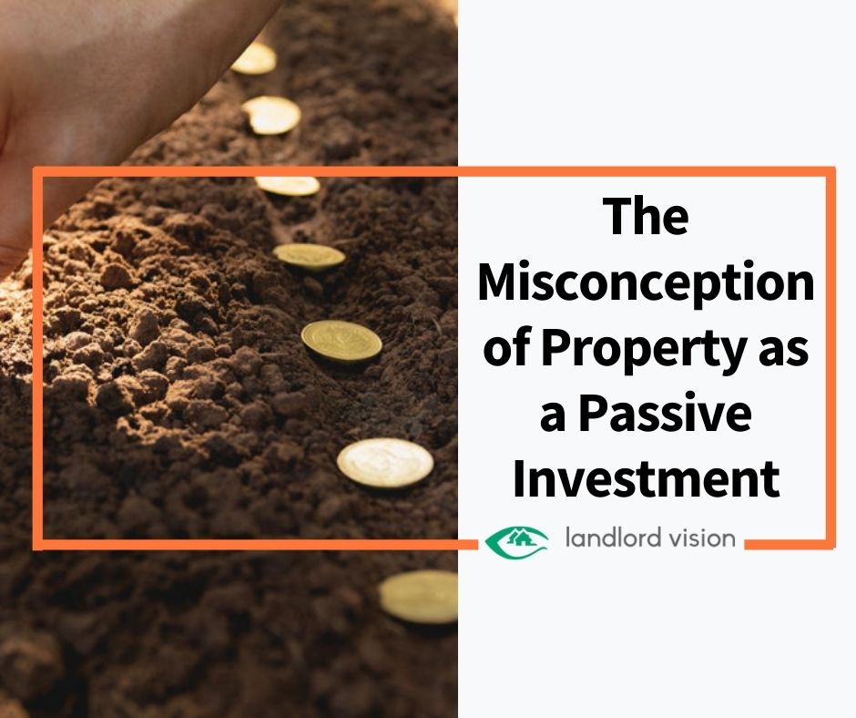 The Misconception of Property as a Passive Investment Landlord